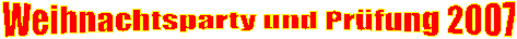 Weihnachtsparty und Pr�fung 2007